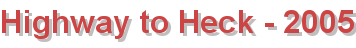 Highway to Heck - 2005